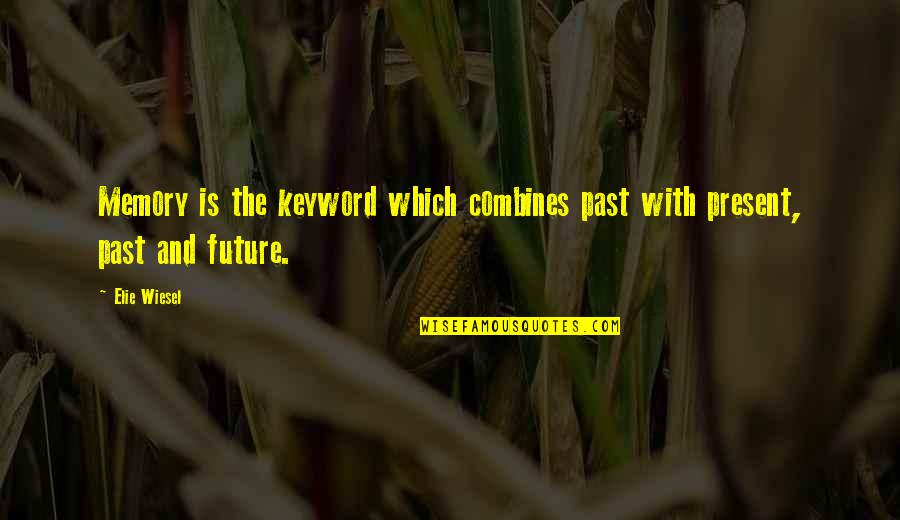 Healing From Death Quotes By Elie Wiesel: Memory is the keyword which combines past with