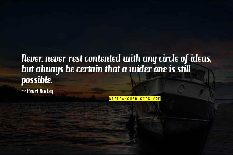 Healing From Death Quotes By Pearl Bailey: Never, never rest contented with any circle of Healing From Death Quotes By Pearl Bailey: Never, never rest contented with any circle of