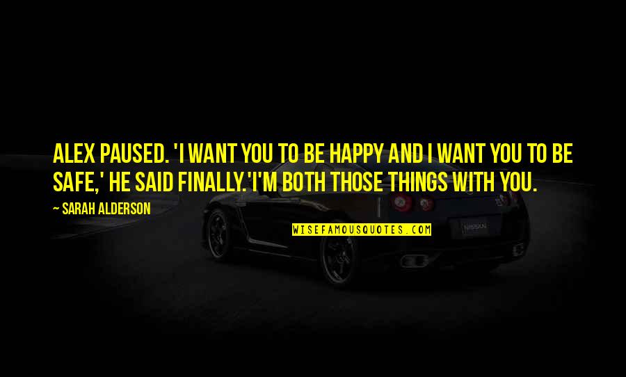 Healing From Death Quotes By Sarah Alderson: Alex paused. 'I want you to be happy Healing From Death Quotes By Sarah Alderson: Alex paused. 'I want you to be happy