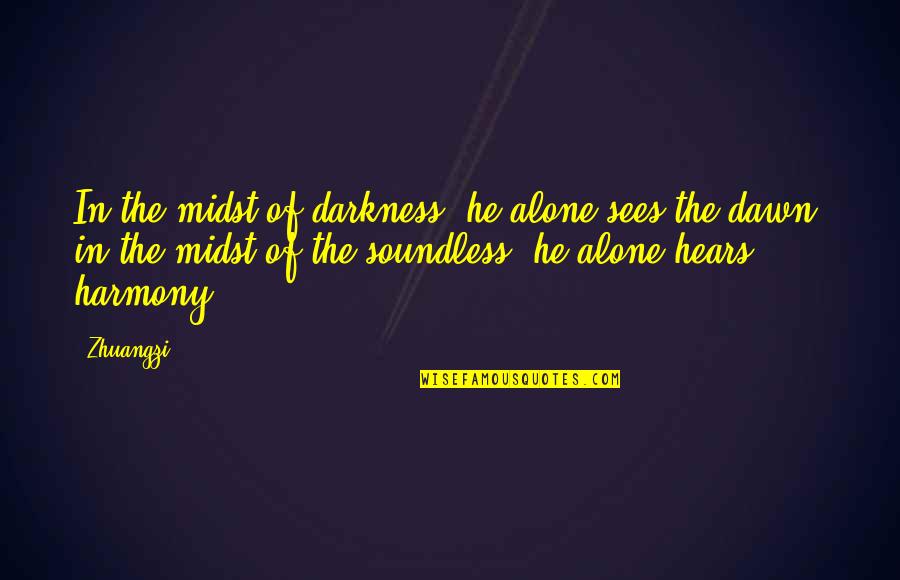 Healing From Depression Quotes By Zhuangzi: In the midst of darkness, he alone sees