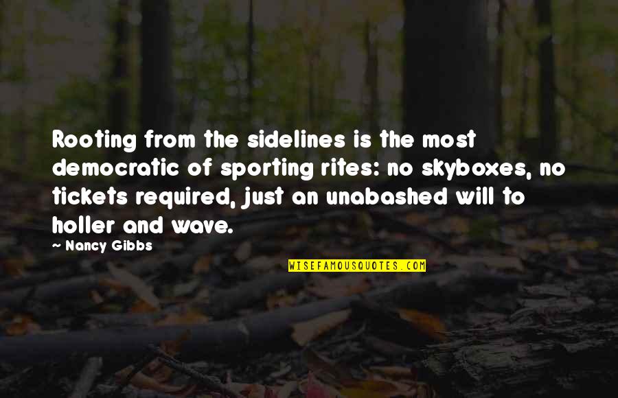 Healing From Divorce Quotes By Nancy Gibbs: Rooting from the sidelines is the most democratic Healing From Divorce Quotes By Nancy Gibbs: Rooting from the sidelines is the most democratic