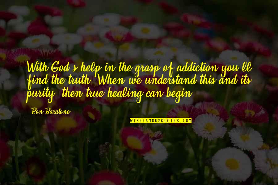 Healing From God Quotes By Ron Baratono: With God's help in the grasp of addiction