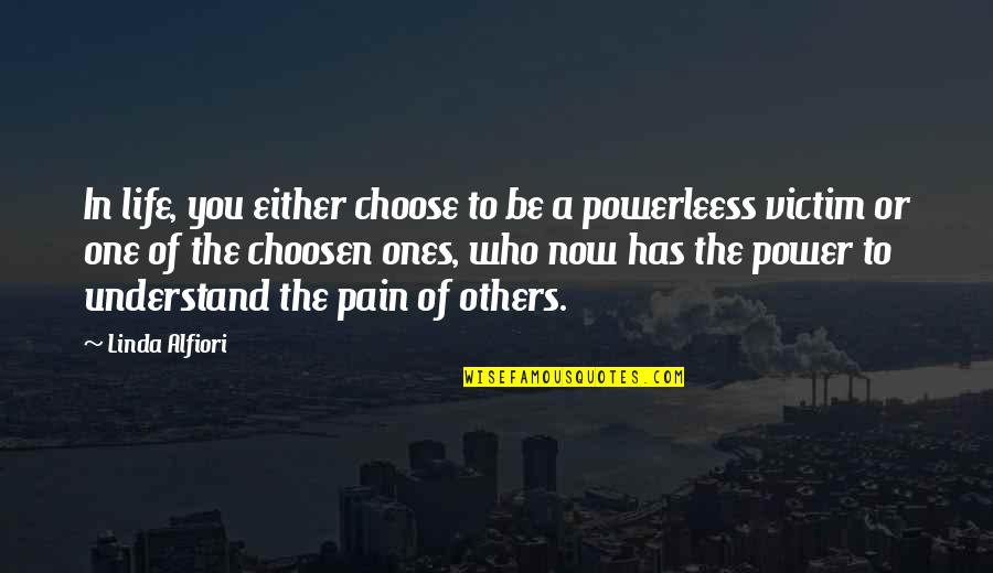 Healing From Grief Quotes By Linda Alfiori: In life, you either choose to be a Healing From Grief Quotes By Linda Alfiori: In life, you either choose to be a