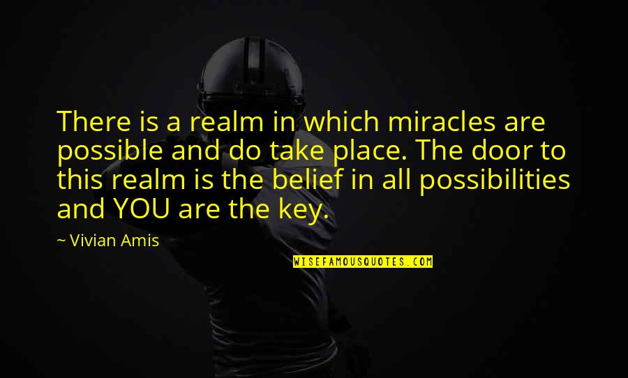 Healing From Grief Quotes By Vivian Amis: There is a realm in which miracles are Healing From Grief Quotes By Vivian Amis: There is a realm in which miracles are