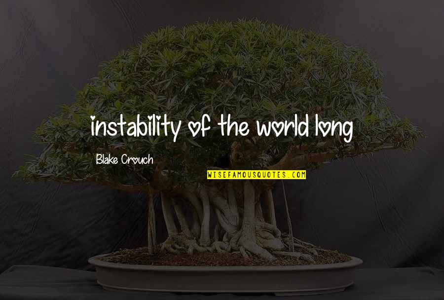 Healing From Heartache Quotes By Blake Crouch: instability of the world long