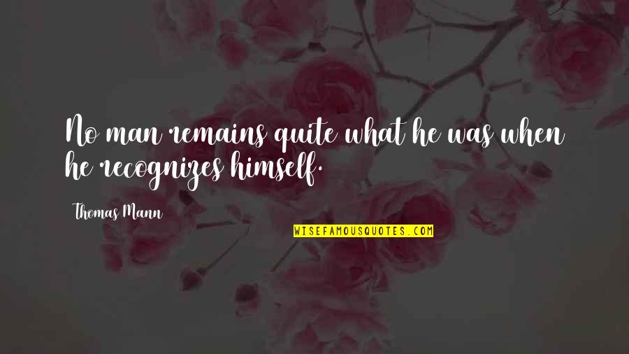 Healing From The Bible Quotes By Thomas Mann: No man remains quite what he was when