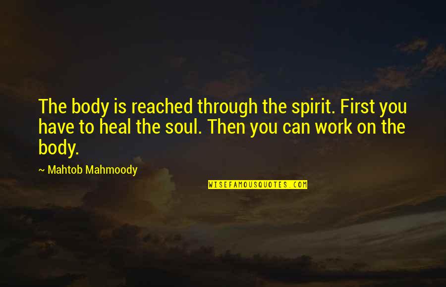 Healing From Within Quotes By Mahtob Mahmoody: The body is reached through the spirit. First
