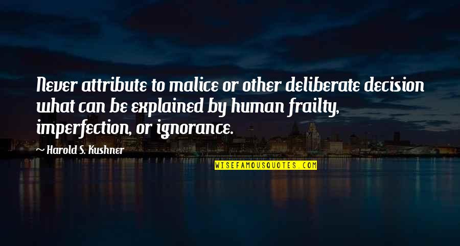 Healing Ignorance Quotes By Harold S. Kushner: Never attribute to malice or other deliberate decision Healing Ignorance Quotes By Harold S. Kushner: Never attribute to malice or other deliberate decision