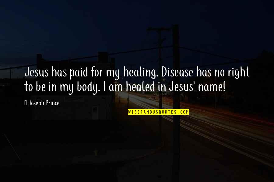 Healing In Jesus Name Quotes By Joseph Prince: Jesus has paid for my healing. Disease has