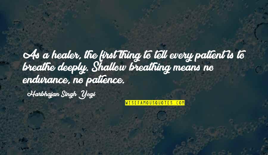 Healing Is Quotes By Harbhajan Singh Yogi: As a healer, the first thing to tell