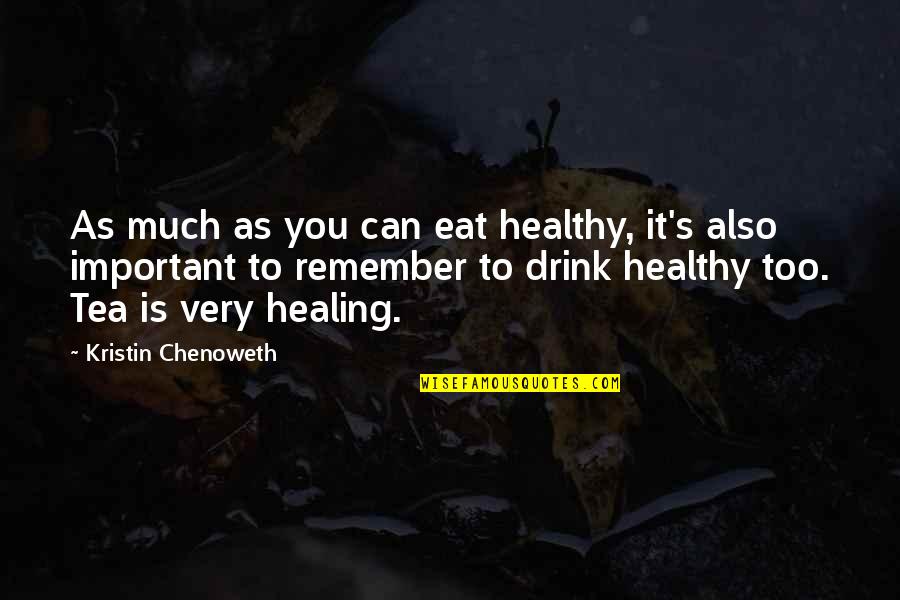 Healing Is Quotes By Kristin Chenoweth: As much as you can eat healthy, it's