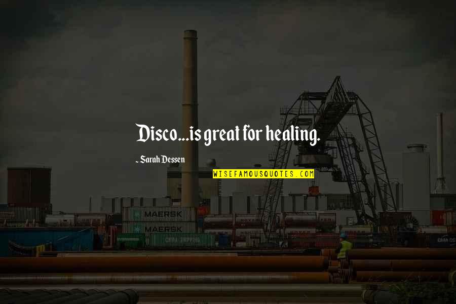 Healing Is Quotes By Sarah Dessen: Disco...is great for healing.