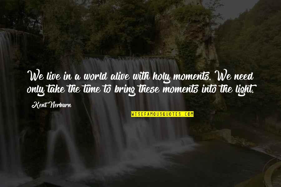 Healing Light Quotes By Kent Nerburn: We live in a world alive with holy Healing Light Quotes By Kent Nerburn: We live in a world alive with holy