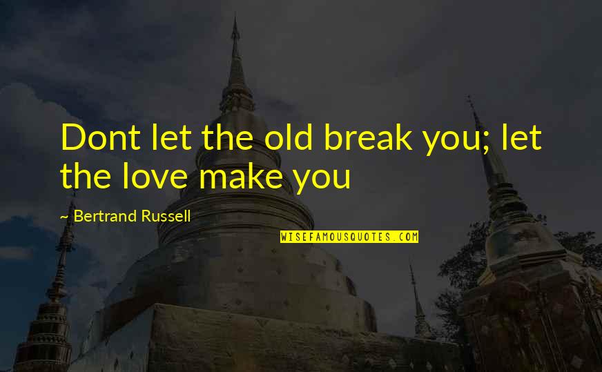 Healing Love Quotes By Bertrand Russell: Dont let the old break you; let the