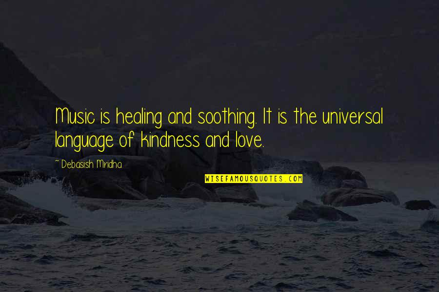 Healing Love Quotes By Debasish Mridha: Music is healing and soothing. It is the