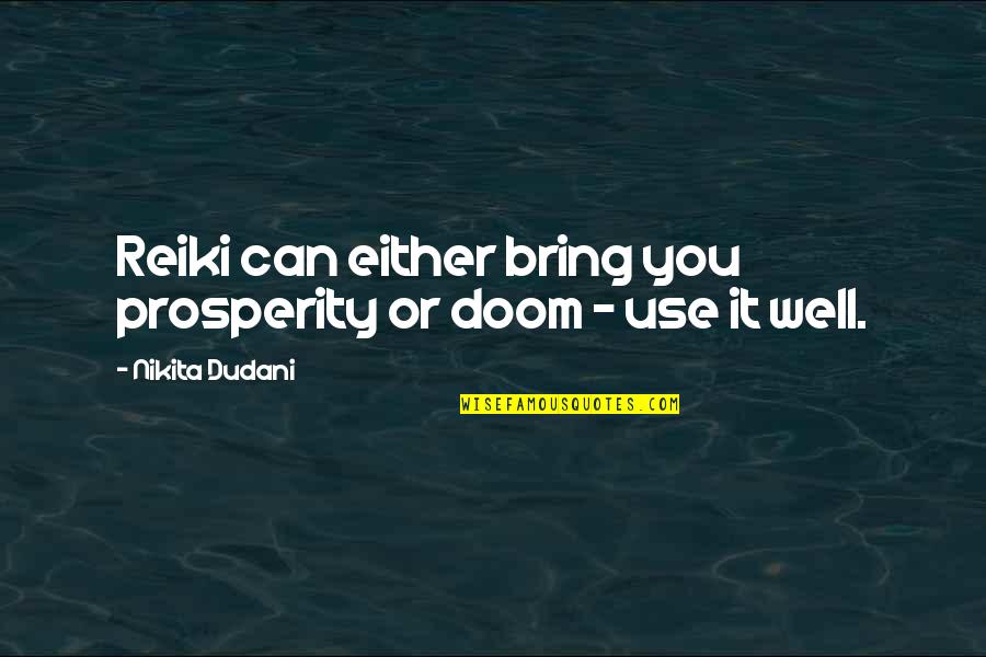 Healing Magic Quotes By Nikita Dudani: Reiki can either bring you prosperity or doom Healing Magic Quotes By Nikita Dudani: Reiki can either bring you prosperity or doom