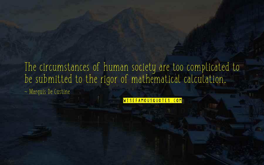 Healing Mechanisam Quotes By Marquis De Custine: The circumstances of human society are too complicated