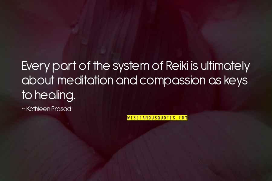 Healing Meditation Quotes By Kathleen Prasad: Every part of the system of Reiki is