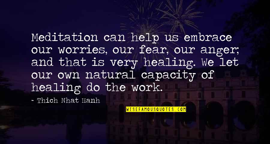 Healing Meditation Quotes By Thich Nhat Hanh: Meditation can help us embrace our worries, our