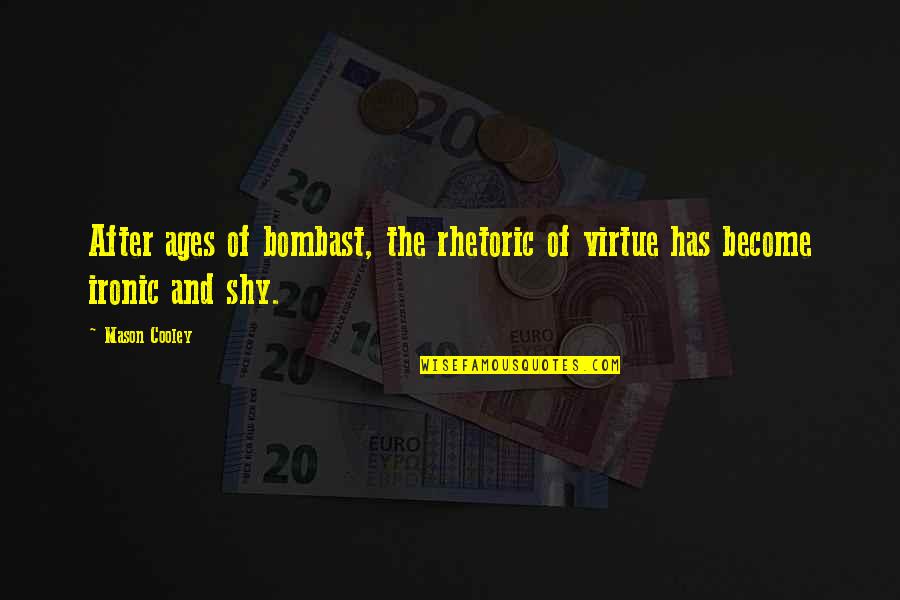 Healing Mother Earth Quotes By Mason Cooley: After ages of bombast, the rhetoric of virtue