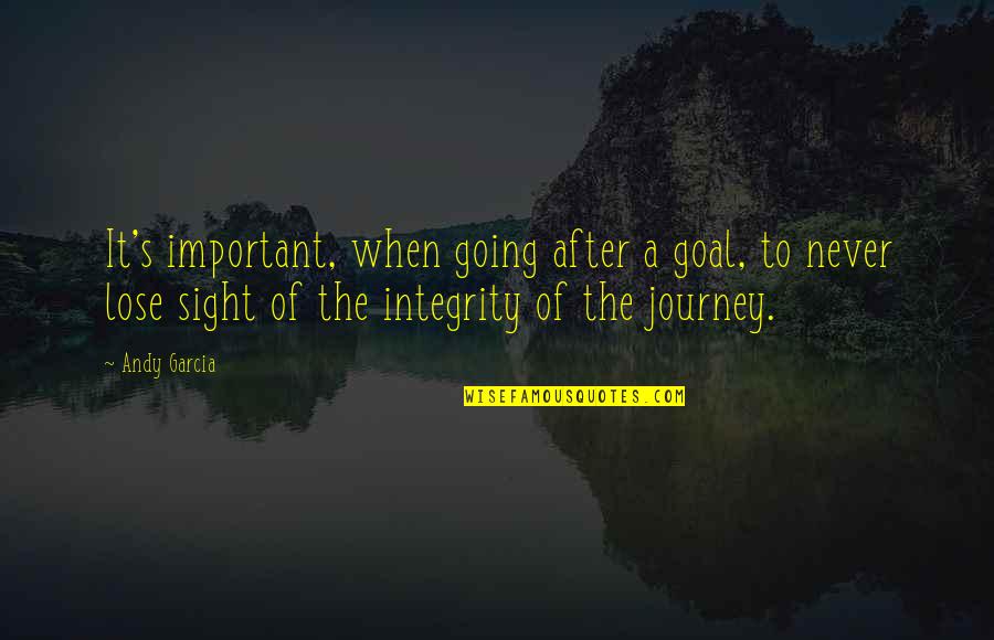 Healing Myss Quotes By Andy Garcia: It's important, when going after a goal, to Healing Myss Quotes By Andy Garcia: It's important, when going after a goal, to