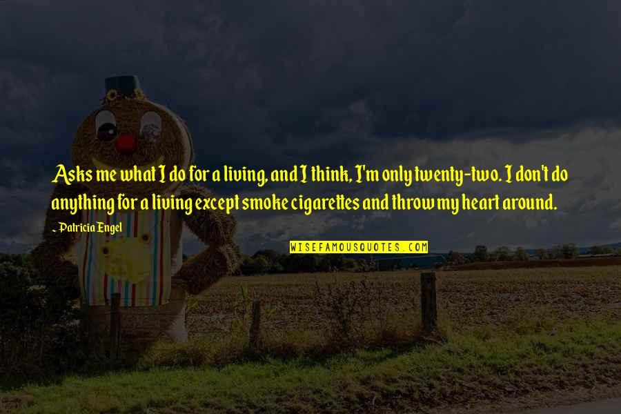 Healing Myss Quotes By Patricia Engel: Asks me what I do for a living, Healing Myss Quotes By Patricia Engel: Asks me what I do for a living,