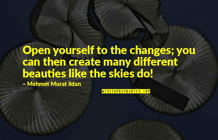 Healing Naturally Quotes By Mehmet Murat Ildan: Open yourself to the changes; you can then