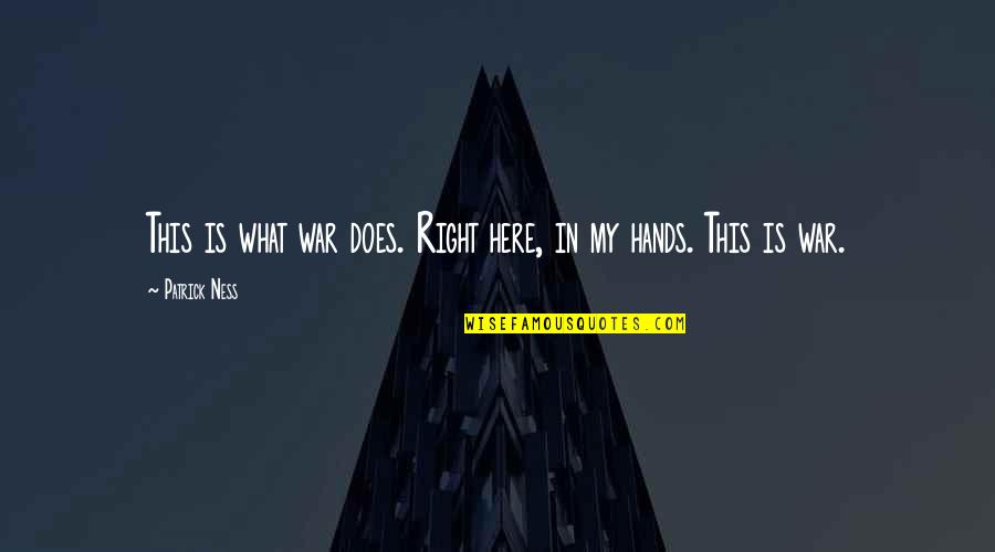 Healing Naturally Quotes By Patrick Ness: This is what war does. Right here, in