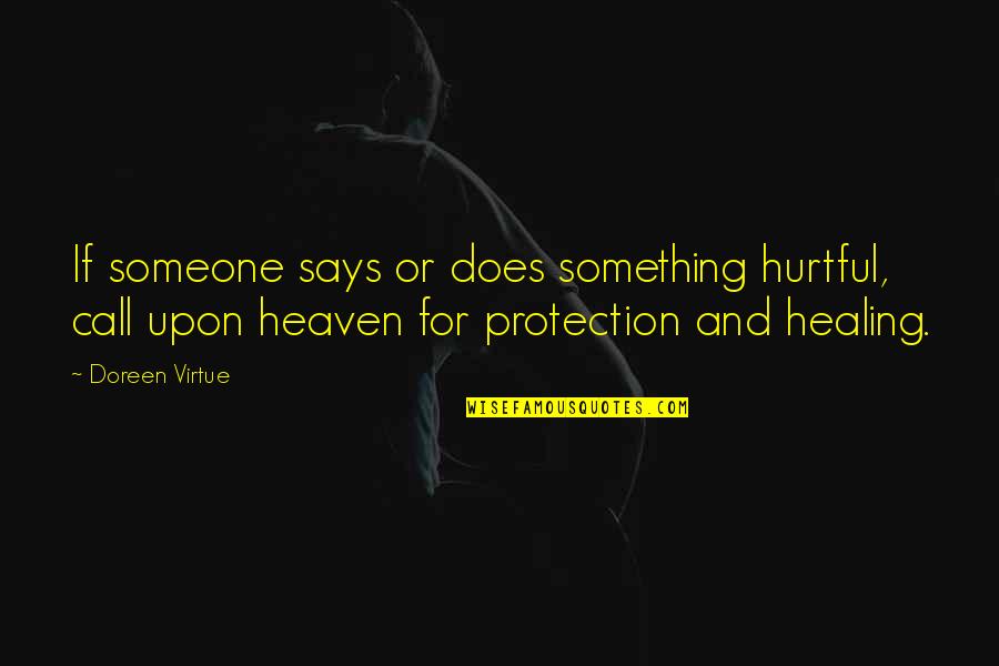 Healing Of Broken Heart Quotes By Doreen Virtue: If someone says or does something hurtful, call Healing Of Broken Heart Quotes By Doreen Virtue: If someone says or does something hurtful, call