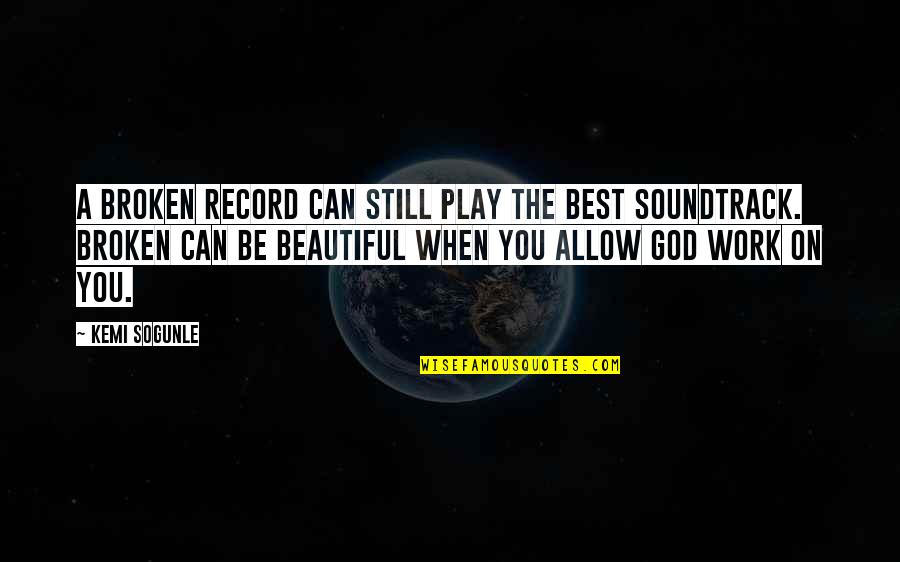Healing Of Broken Heart Quotes By Kemi Sogunle: A Broken Record can still play the best Healing Of Broken Heart Quotes By Kemi Sogunle: A Broken Record can still play the best