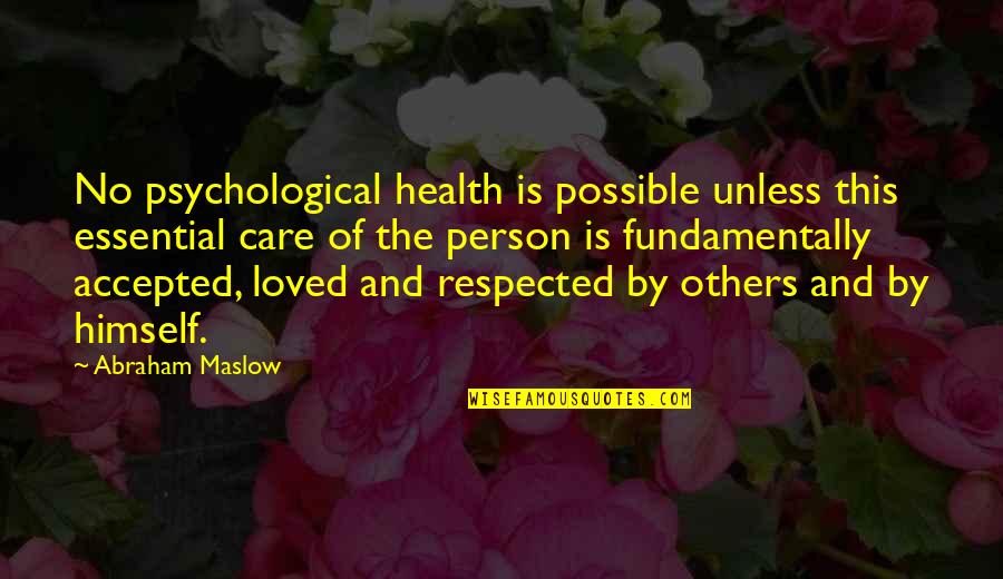 Healing Old Wounds Quotes By Abraham Maslow: No psychological health is possible unless this essential