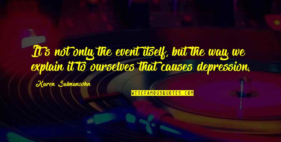 Healing Ourselves Quotes By Karen Salmansohn: It's not only the event itself, but the