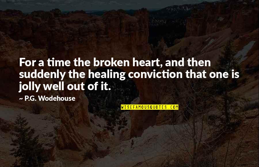 Healing Over A Broken Heart Quotes By P.G. Wodehouse: For a time the broken heart, and then