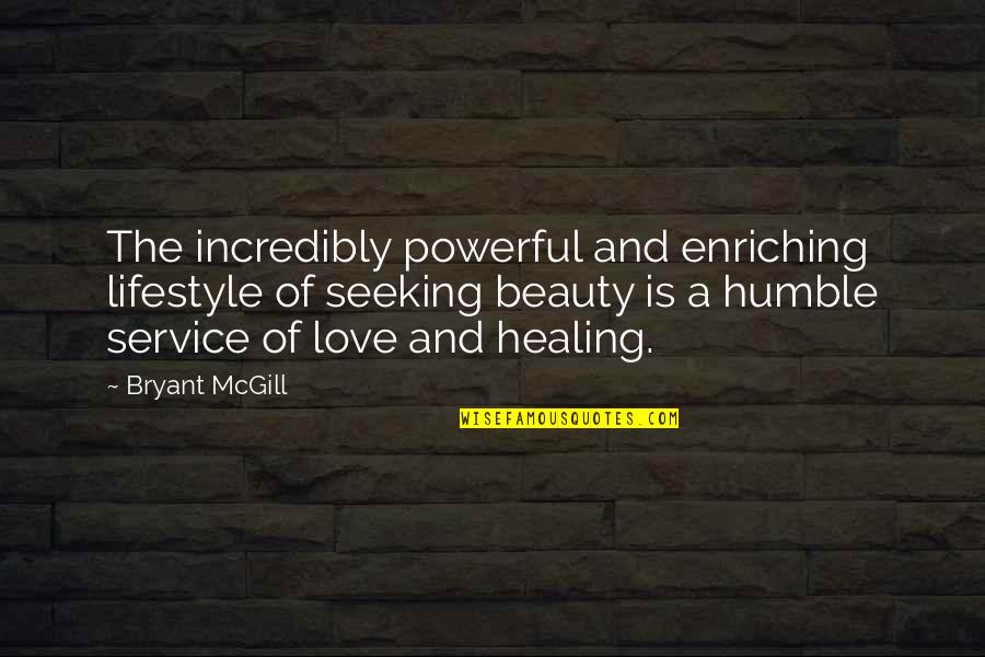 Healing Power Love Quotes By Bryant McGill: The incredibly powerful and enriching lifestyle of seeking