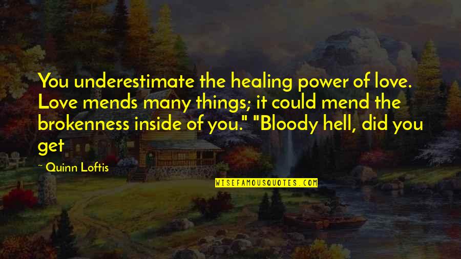 Healing Power Love Quotes By Quinn Loftis: You underestimate the healing power of love. Love