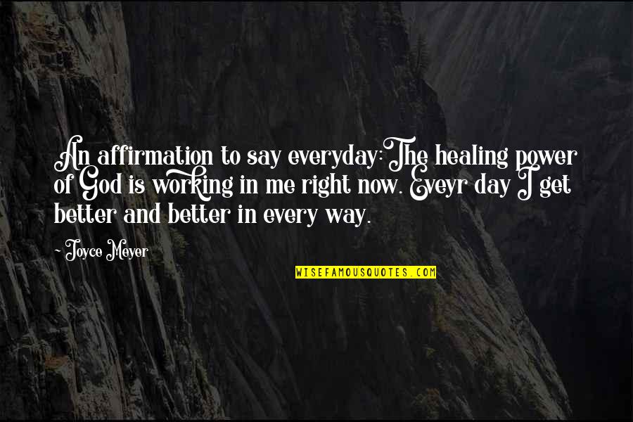 Healing Power Of God Quotes By Joyce Meyer: An affirmation to say everyday:The healing power of