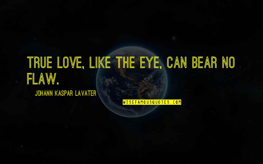 Healing Power Of Love Quotes By Johann Kaspar Lavater: True love, like the eye, can bear no