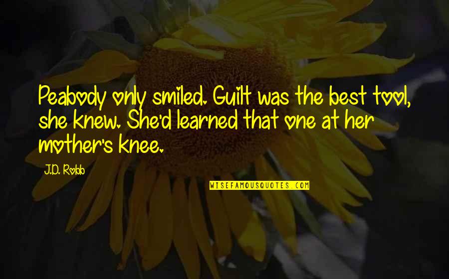 Healing Power Of Time Quotes By J.D. Robb: Peabody only smiled. Guilt was the best tool,