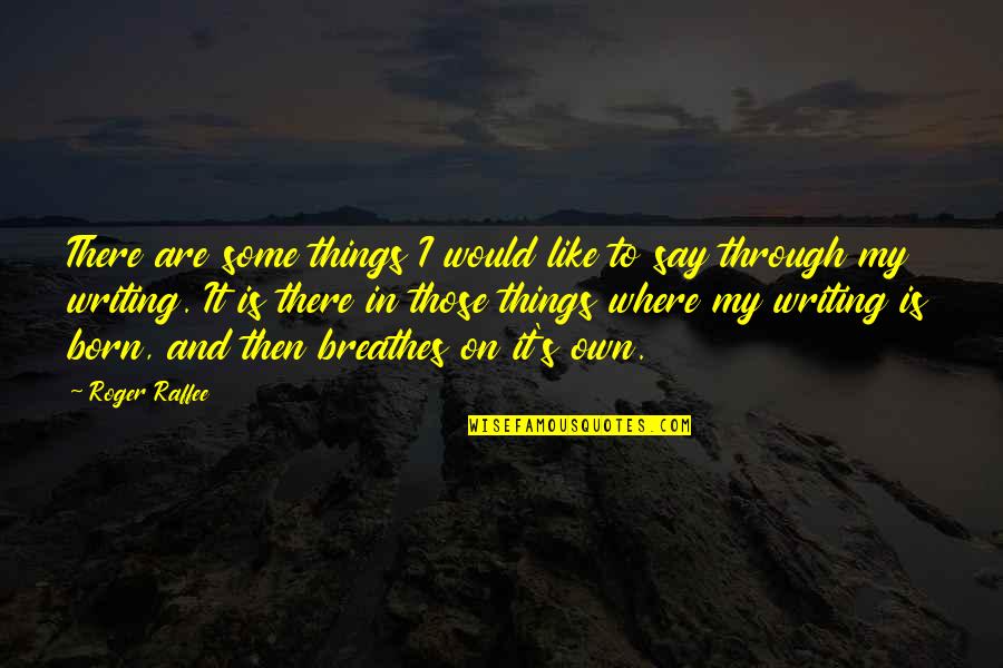 Healing Prayers Quotes By Roger Raffee: There are some things I would like to