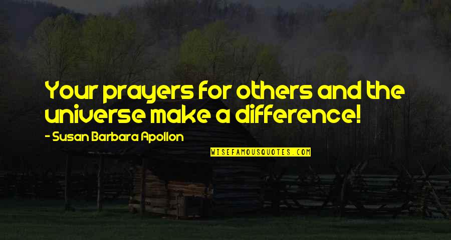 Healing Prayers Quotes By Susan Barbara Apollon: Your prayers for others and the universe make