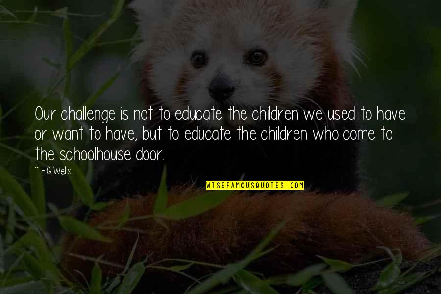 Healing Properties Of Nature Quotes By H.G.Wells: Our challenge is not to educate the children
