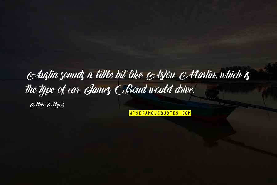 Healing Properties Of Nature Quotes By Mike Myers: Austin sounds a little bit like Aston Martin, Healing Properties Of Nature Quotes By Mike Myers: Austin sounds a little bit like Aston Martin,