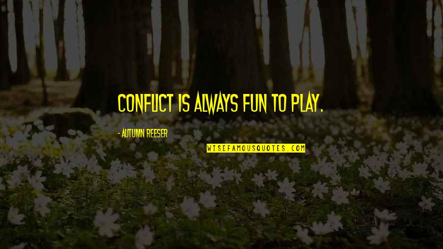 Healing Qoutes Quotes By Autumn Reeser: Conflict is always fun to play. Healing Qoutes Quotes By Autumn Reeser: Conflict is always fun to play.
