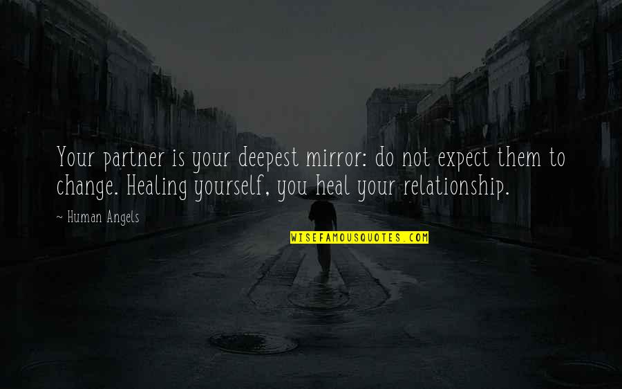 Healing Relationships Quotes By Human Angels: Your partner is your deepest mirror: do not
