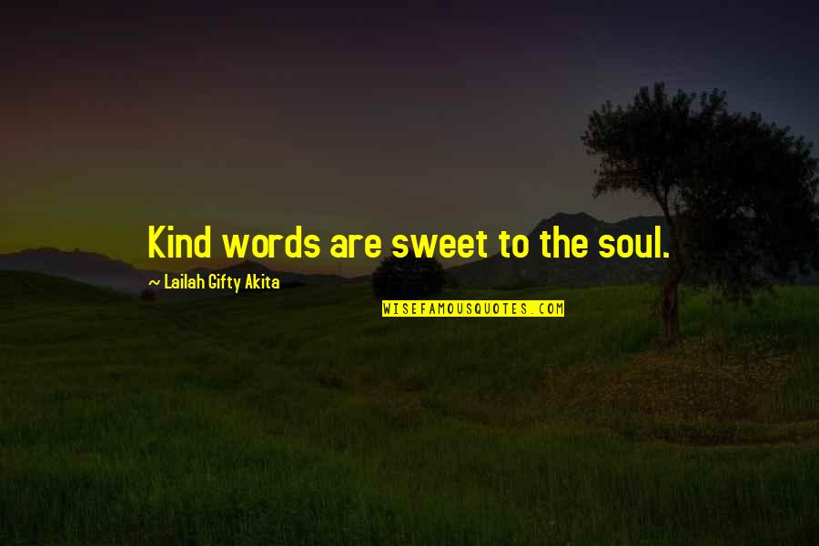 Healing Soul Quotes By Lailah Gifty Akita: Kind words are sweet to the soul.