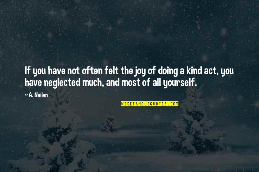 Healing Spell Quotes By A. Neilen: If you have not often felt the joy Healing Spell Quotes By A. Neilen: If you have not often felt the joy