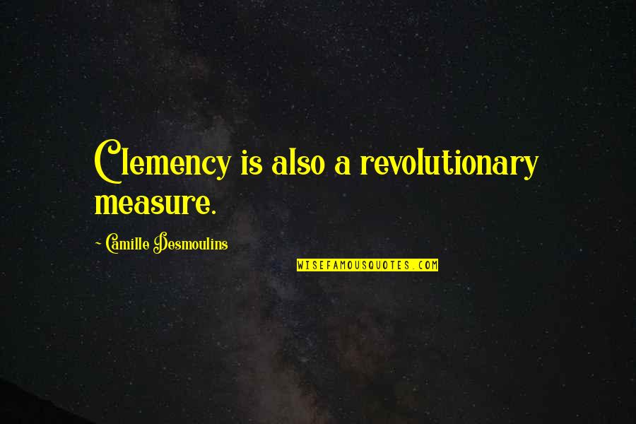 Healing Taking Time Quotes By Camille Desmoulins: Clemency is also a revolutionary measure.