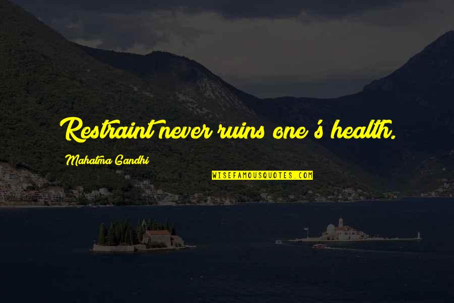 Healing The Country Quotes By Mahatma Gandhi: Restraint never ruins one's health.
