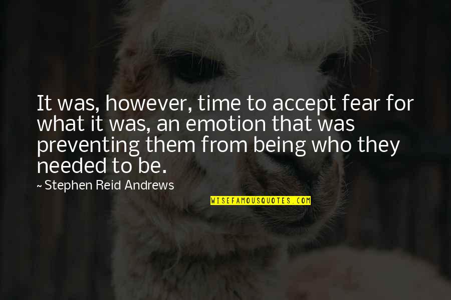 Healing The Country Quotes By Stephen Reid Andrews: It was, however, time to accept fear for