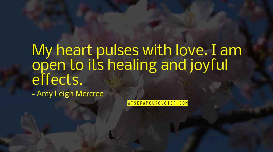 Healing The Heart Quotes By Amy Leigh Mercree: My heart pulses with love. I am open